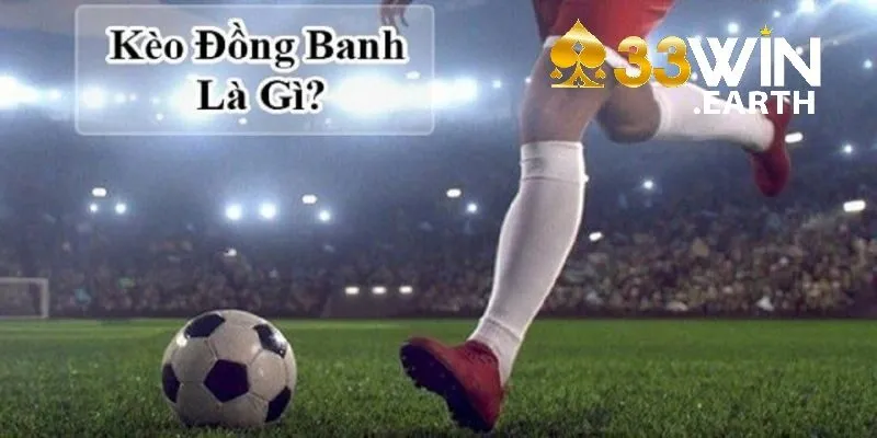Kèo Đồng Banh: Cách Cá Cược Hiệu Quả Nhất Tại 33Win 2 Kèo đồng banh là gì?